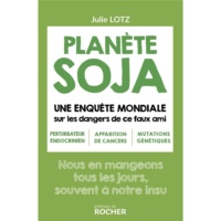 Planète soja, une enquête mondiale sur les dangers de ce faux ami